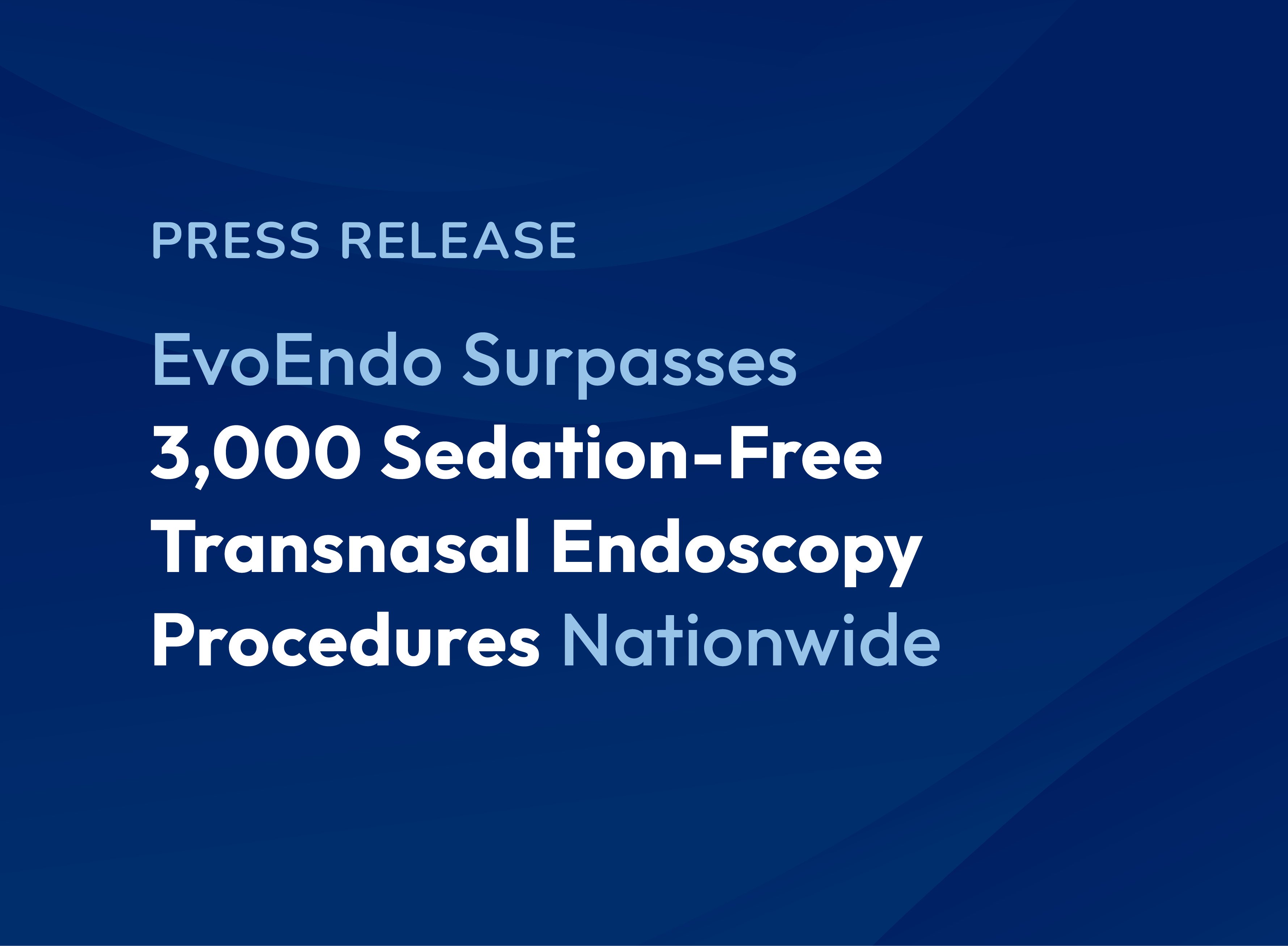 EvoEndo® Surpasses 3,000 Sedation-Free Transnasal Endoscopy Procedures Nationwide .